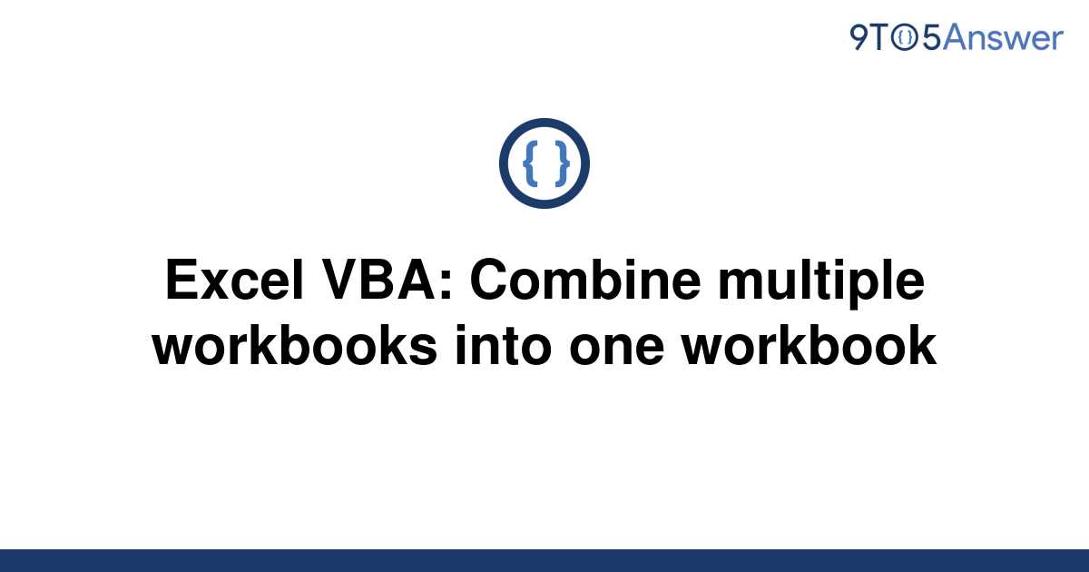 solved-excel-vba-combine-multiple-workbooks-into-one-9to5answer