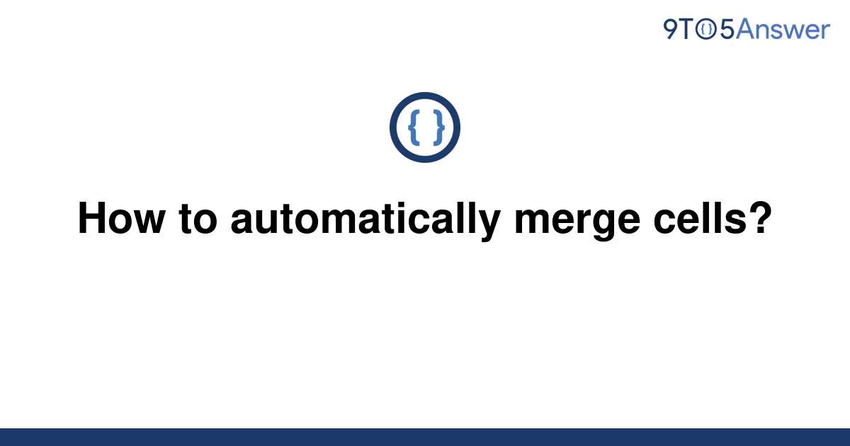 solved-how-to-automatically-merge-cells-9to5answer