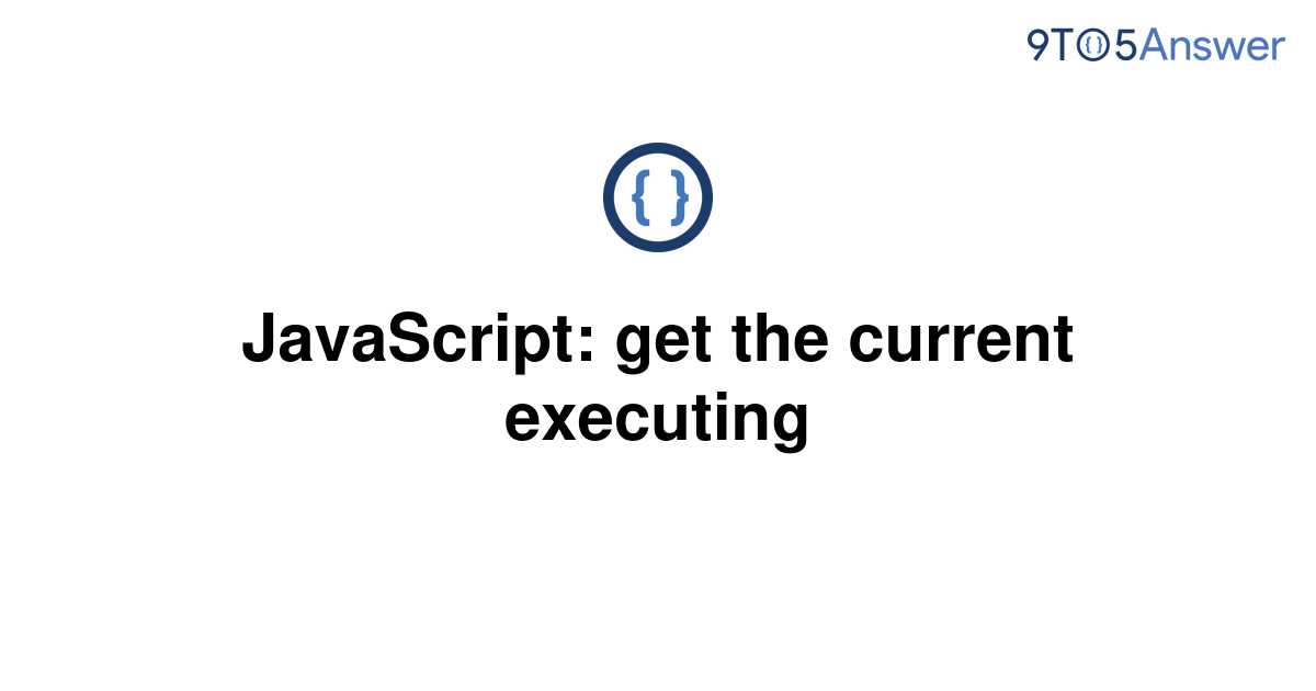 solved-javascript-get-the-current-executing-node-9to5answer