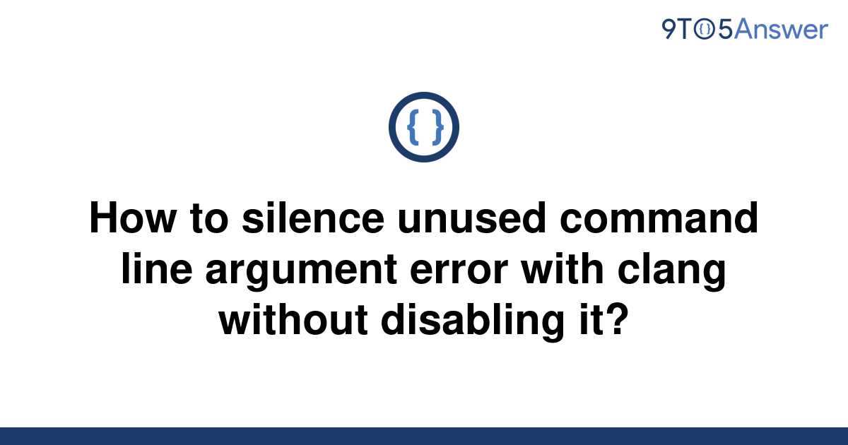 solved-how-to-silence-unused-command-line-argument-9to5answer