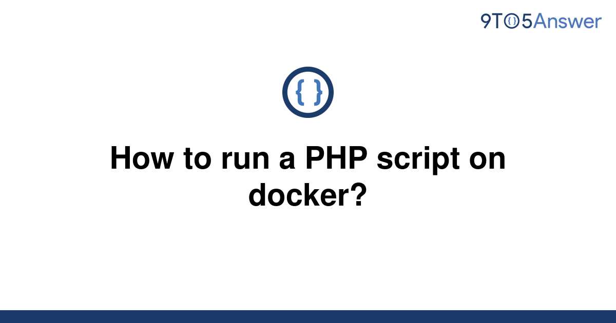 solved-how-to-run-a-php-script-on-docker-9to5answer