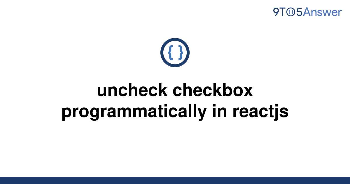 solved-uncheck-checkbox-programmatically-in-reactjs-9to5answer