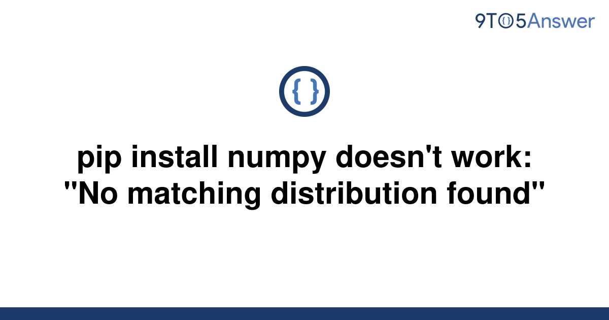 solved-pip-install-numpy-doesn-t-work-no-matching-9to5answer