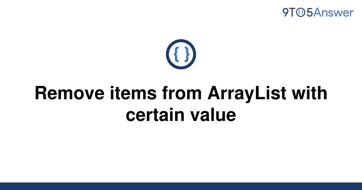 Solved Remove Items From ArrayList With Certain Value To Answer