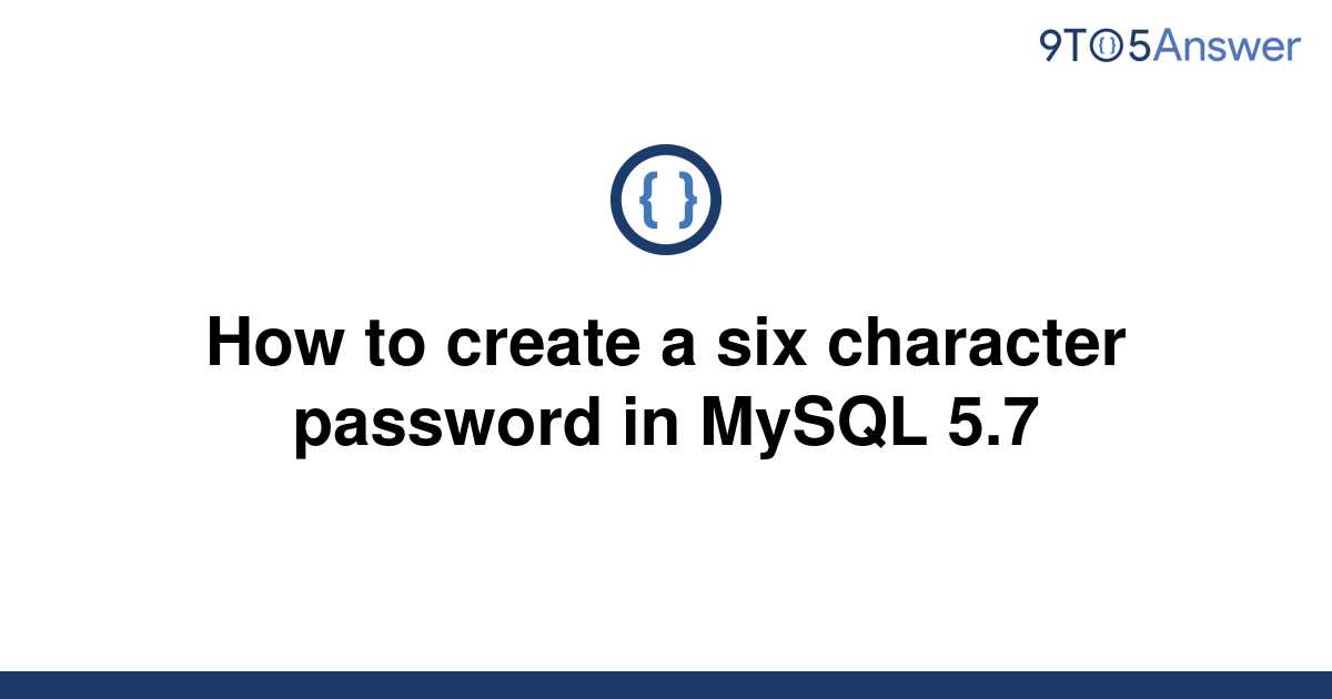 solved-how-to-create-a-six-character-password-in-mysql-9to5answer