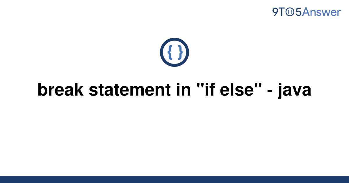 How To Use Break Statement In If Else In Java