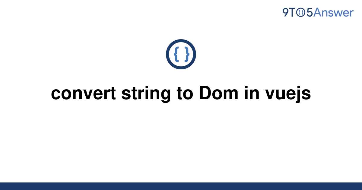 solved-convert-string-to-dom-in-vuejs-9to5answer