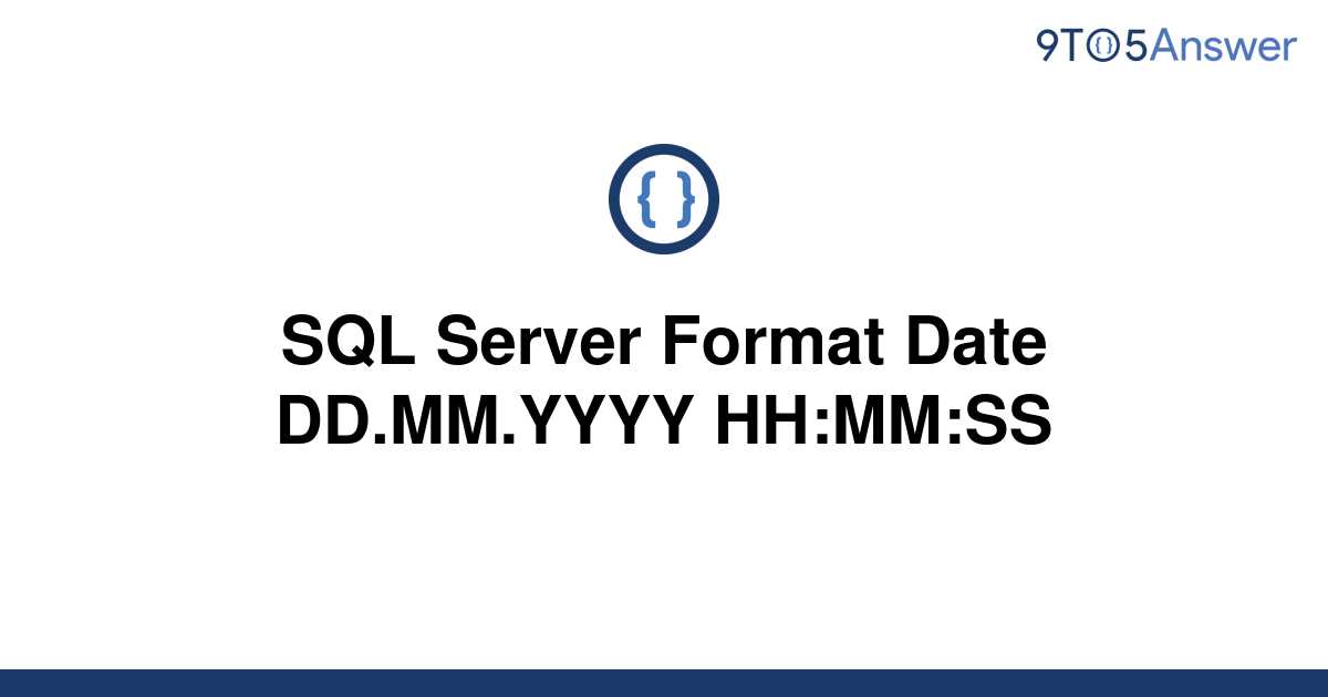 solved-sql-server-format-date-dd-mm-yyyy-hh-mm-ss-9to5answer