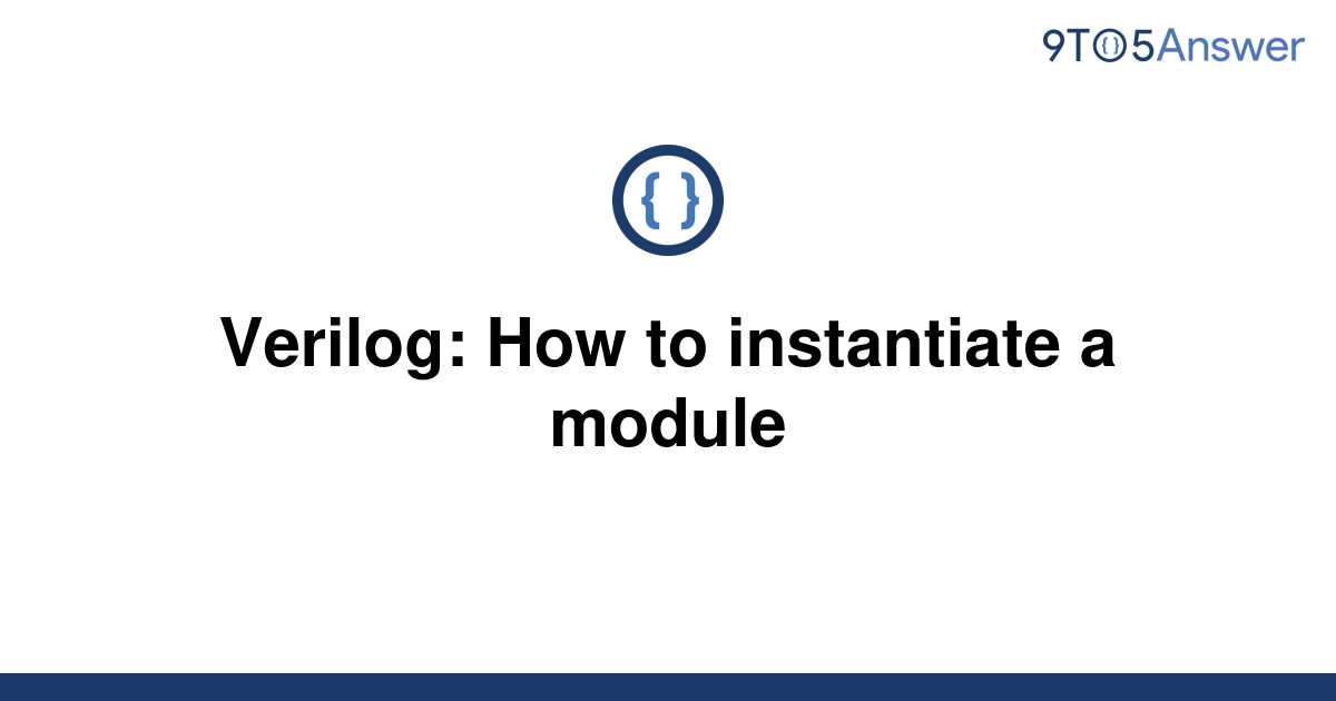 solved-verilog-how-to-instantiate-a-module-9to5answer