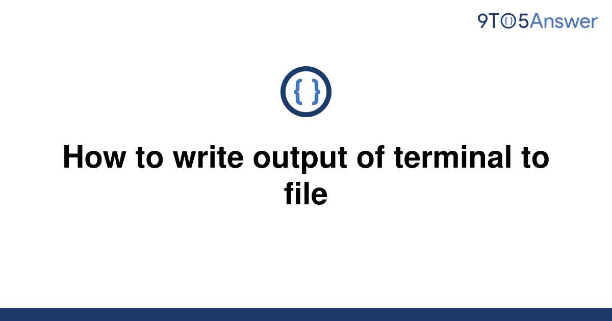 solved-how-to-write-output-of-terminal-to-file-9to5answer