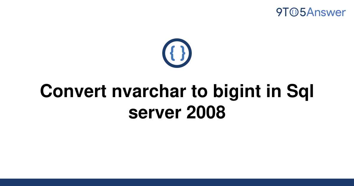 solved-convert-nvarchar-to-bigint-in-sql-server-2008-9to5answer