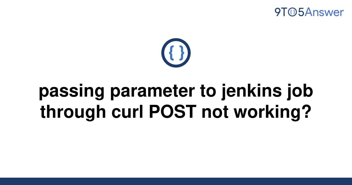 solved-passing-parameter-to-jenkins-job-through-curl-9to5answer