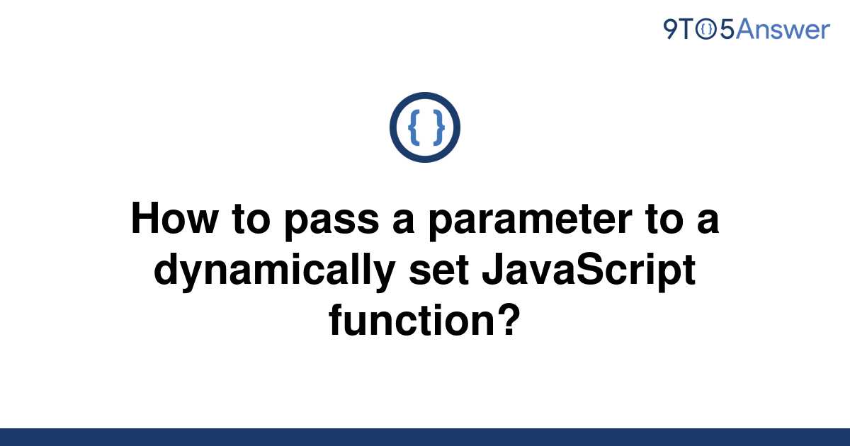 solved-how-to-pass-a-parameter-to-a-dynamically-set-9to5answer