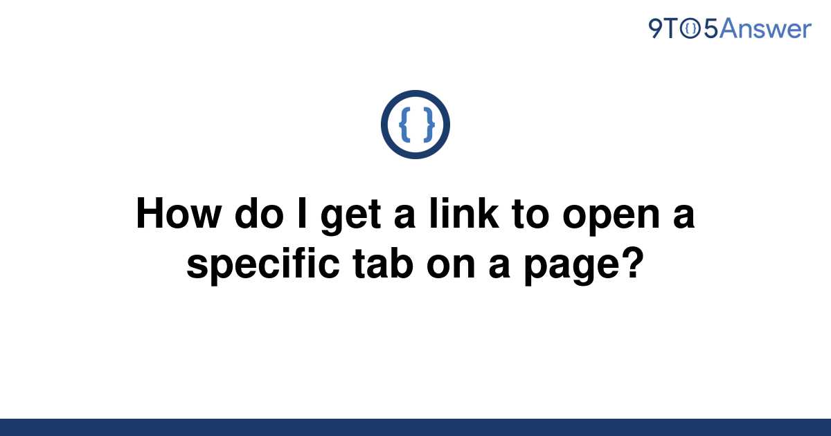 solved-how-do-i-get-a-link-to-open-a-specific-tab-on-a-9to5answer