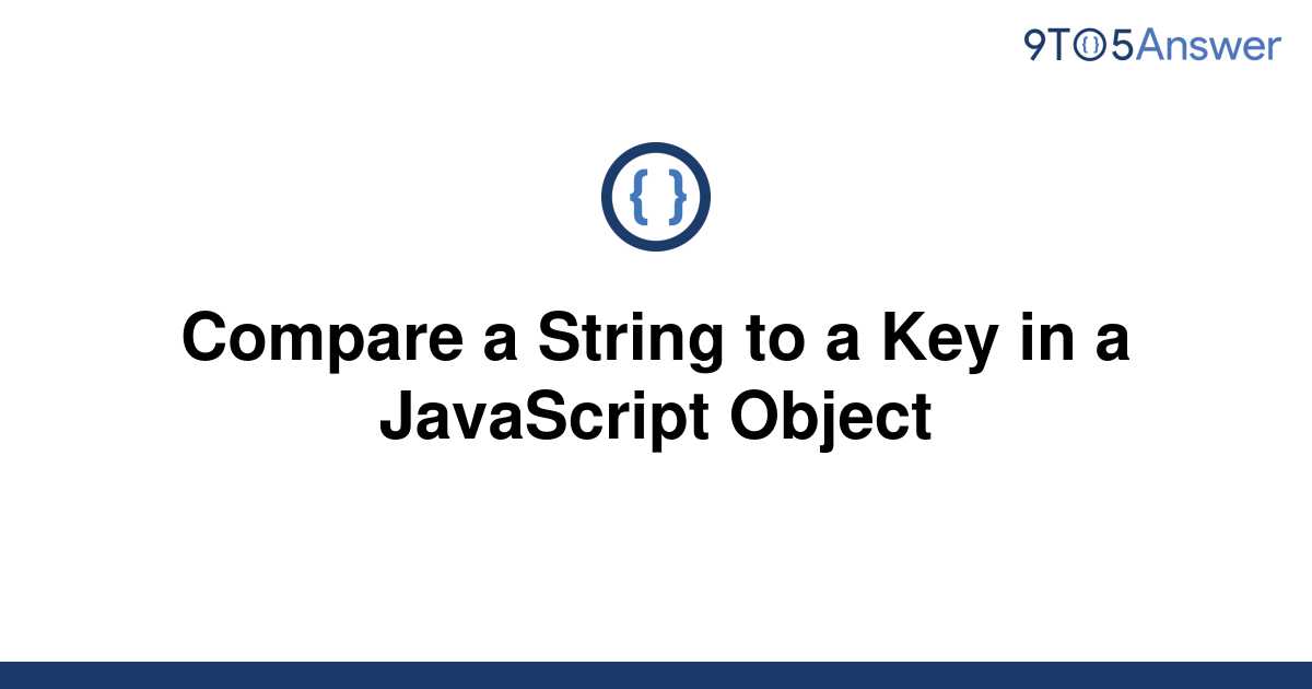 solved-compare-a-string-to-a-key-in-a-javascript-object-9to5answer