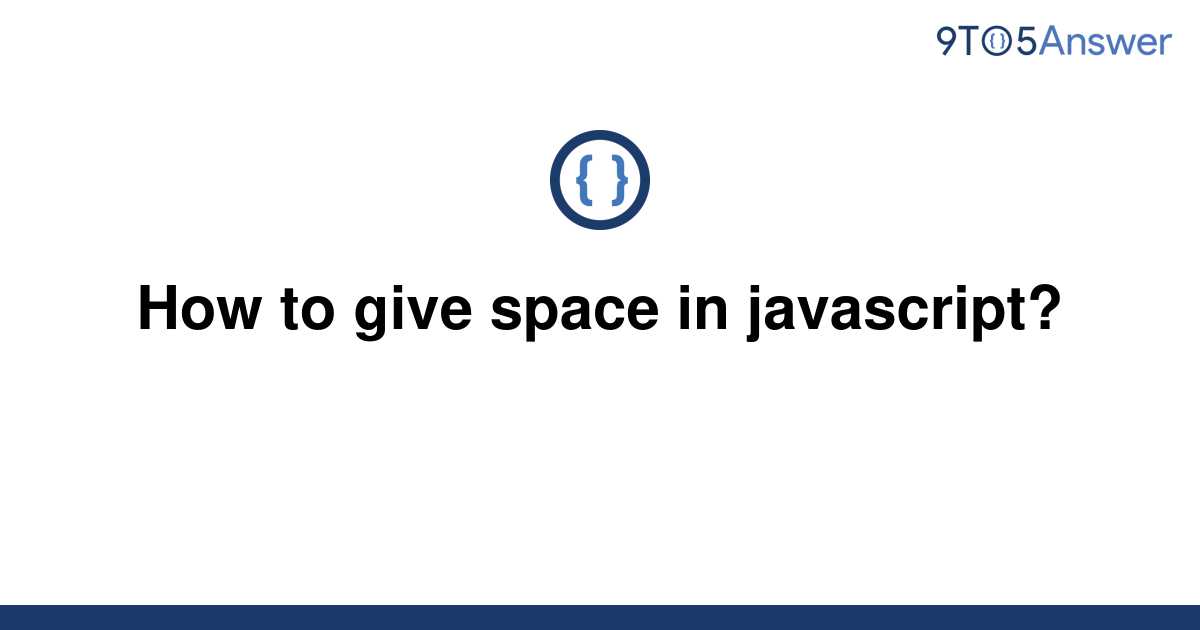  Solved How To Give Space In Javascript 9to5Answer