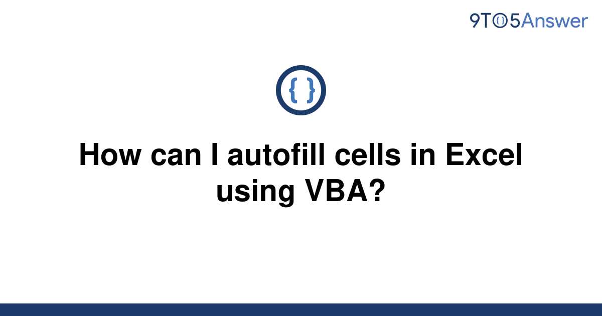 solved-how-can-i-autofill-cells-in-excel-using-vba-9to5answer