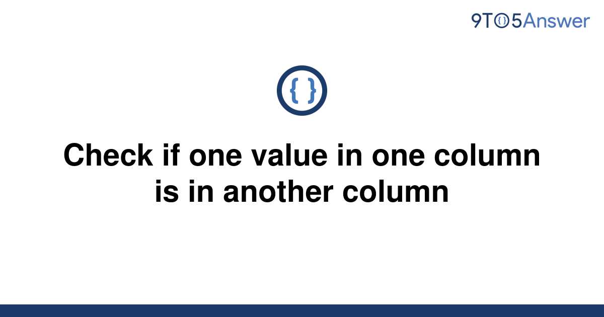 solved-check-if-one-value-in-one-column-is-in-another-9to5answer