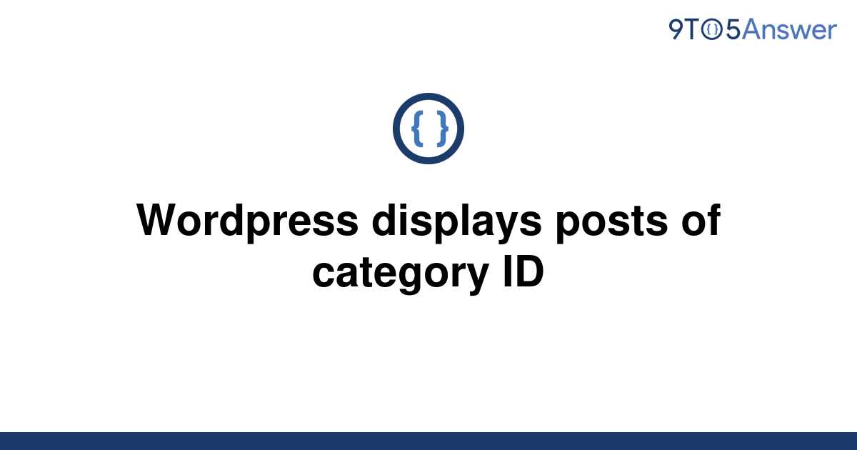 solved-wordpress-displays-posts-of-category-id-9to5answer