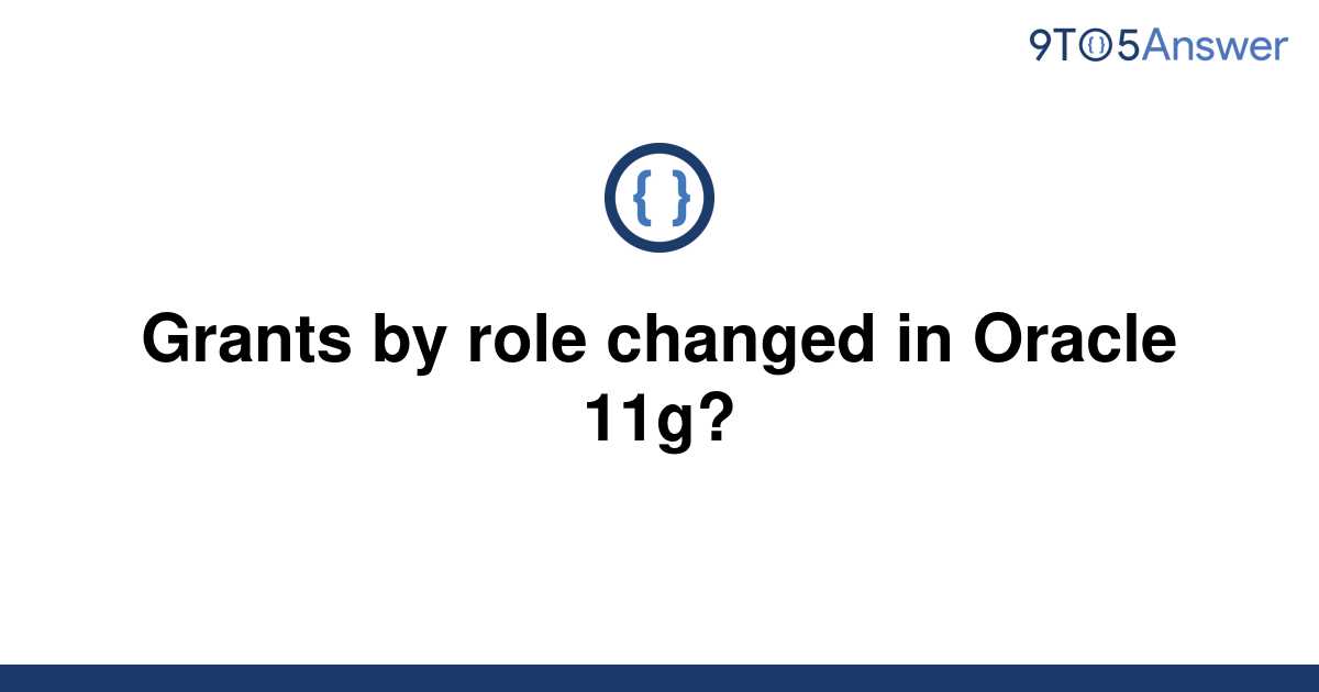 solved-grants-by-role-changed-in-oracle-11g-9to5answer