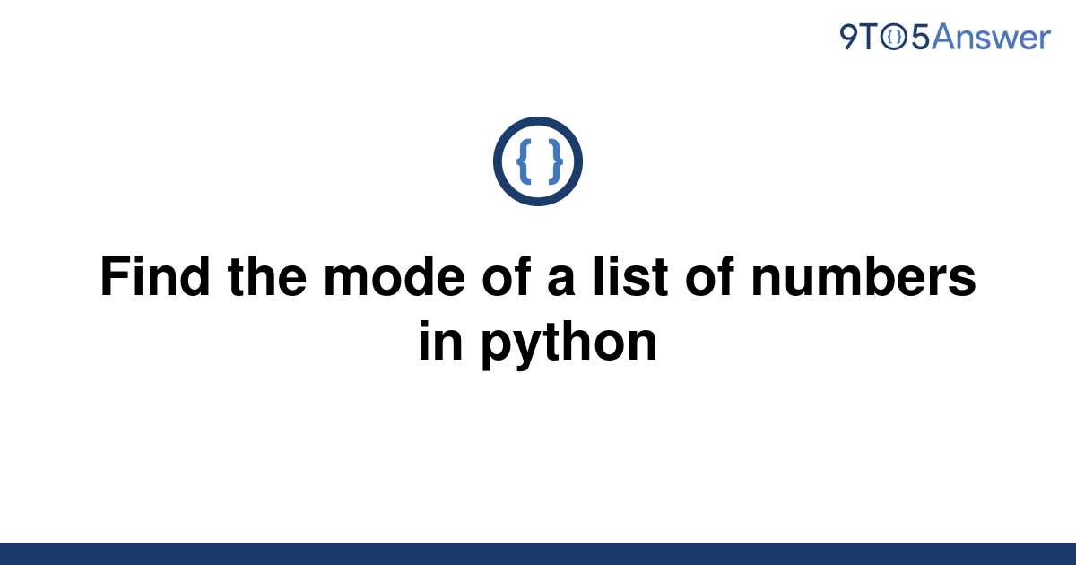 solved-find-the-mode-of-a-list-of-numbers-in-python-9to5answer