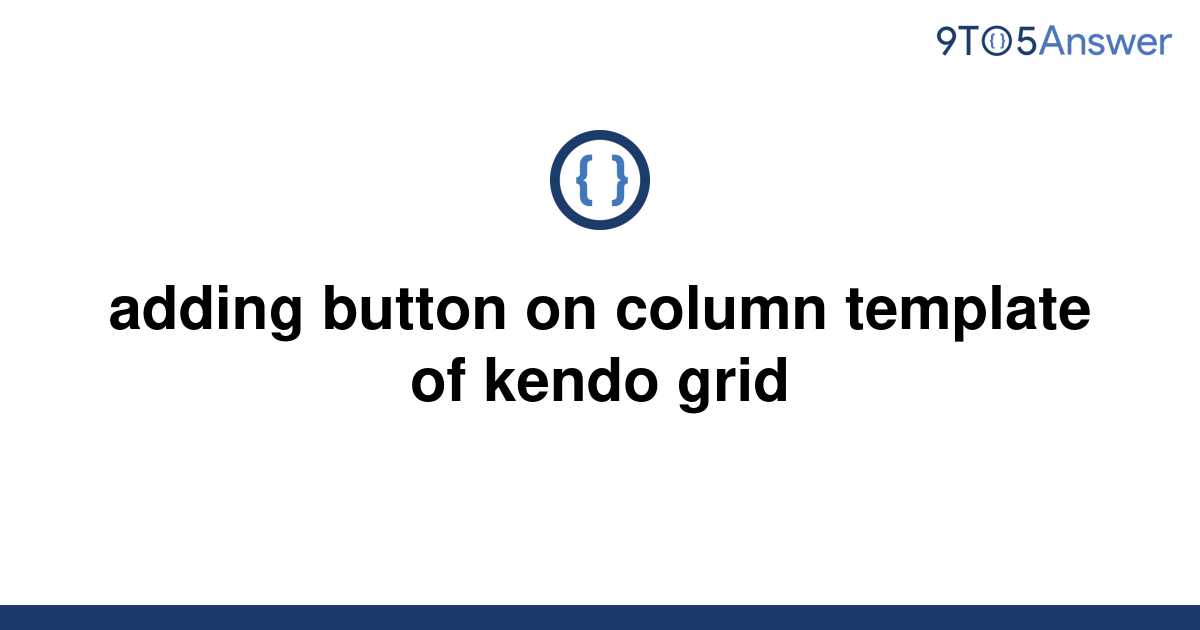 solved-adding-button-on-column-template-of-kendo-grid-9to5answer