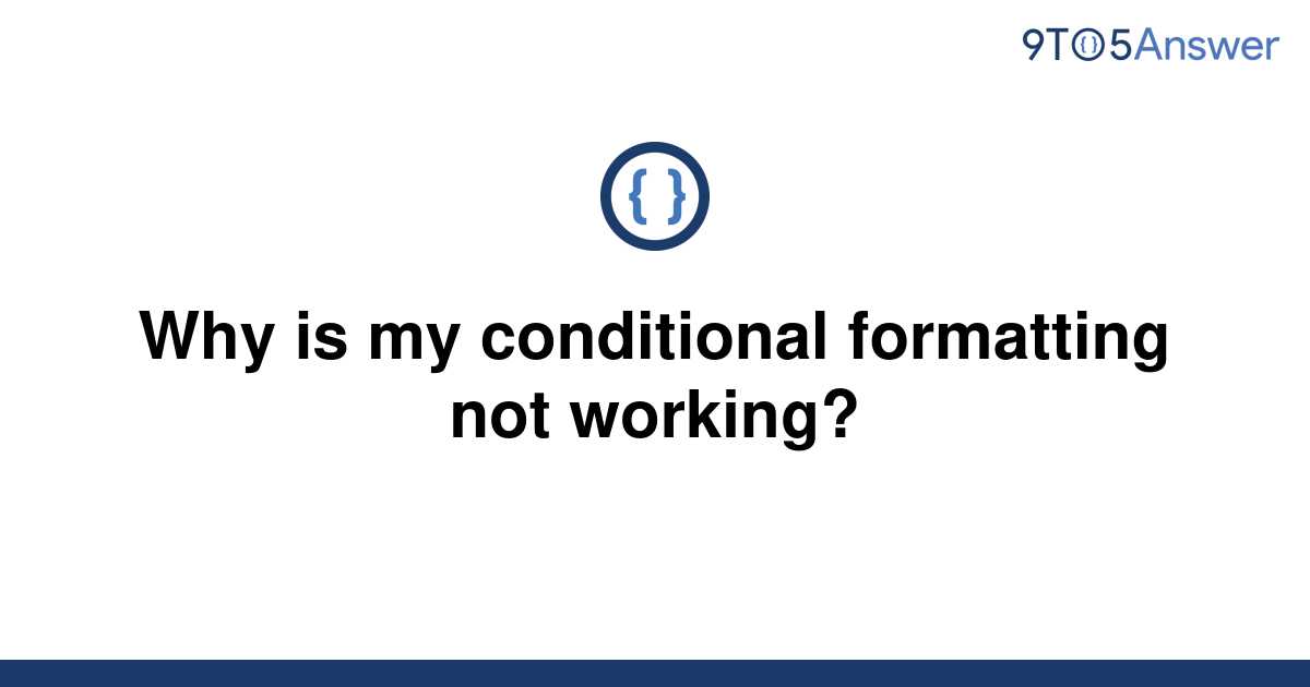 solved-why-is-my-conditional-formatting-not-working-9to5answer