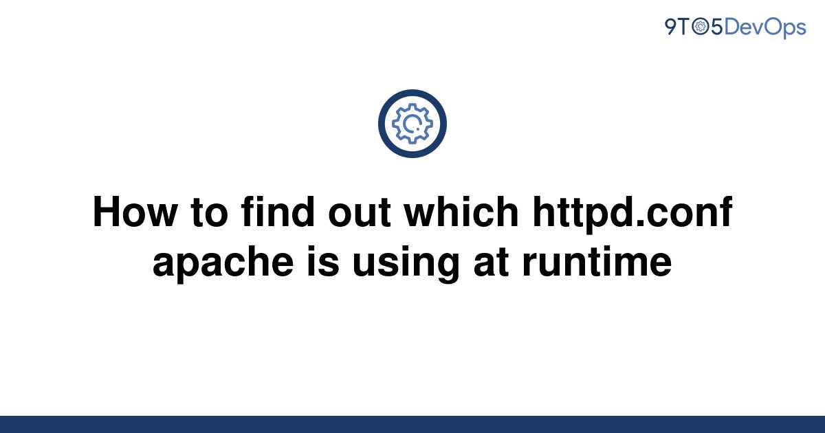 solved-how-to-find-out-which-httpd-conf-apache-is-using-9to5answer