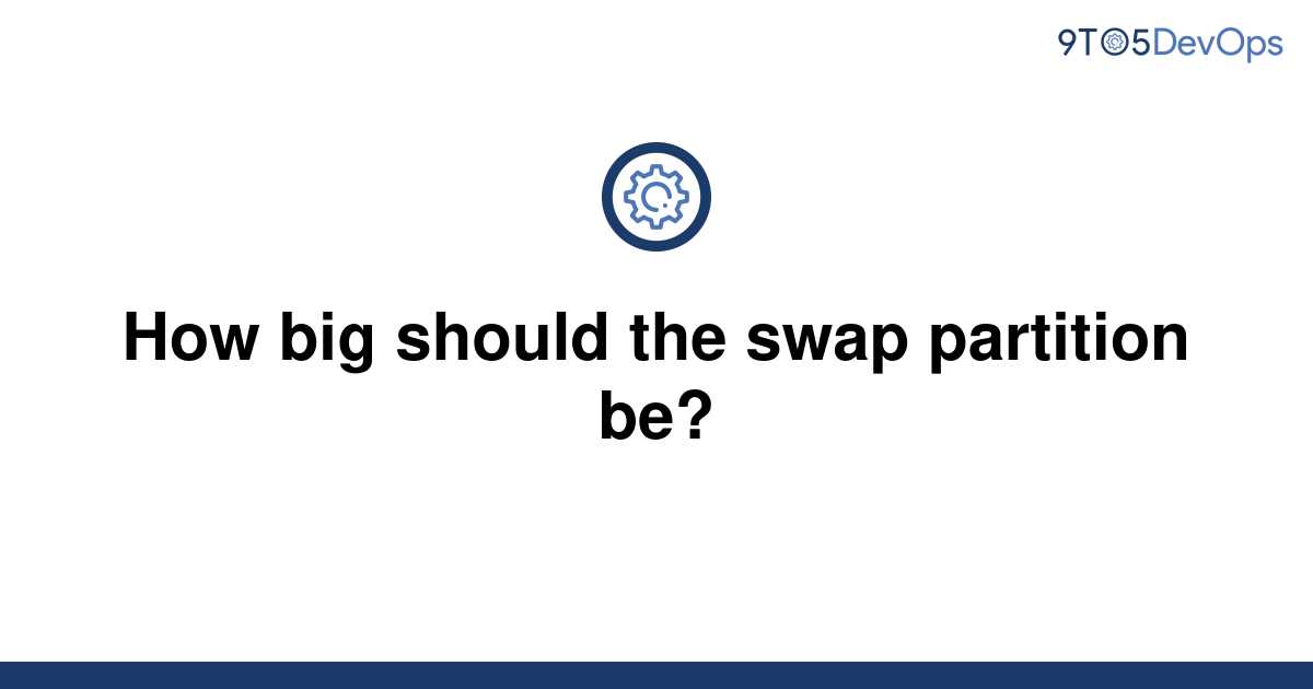 solved-how-big-should-the-swap-partition-be-9to5answer