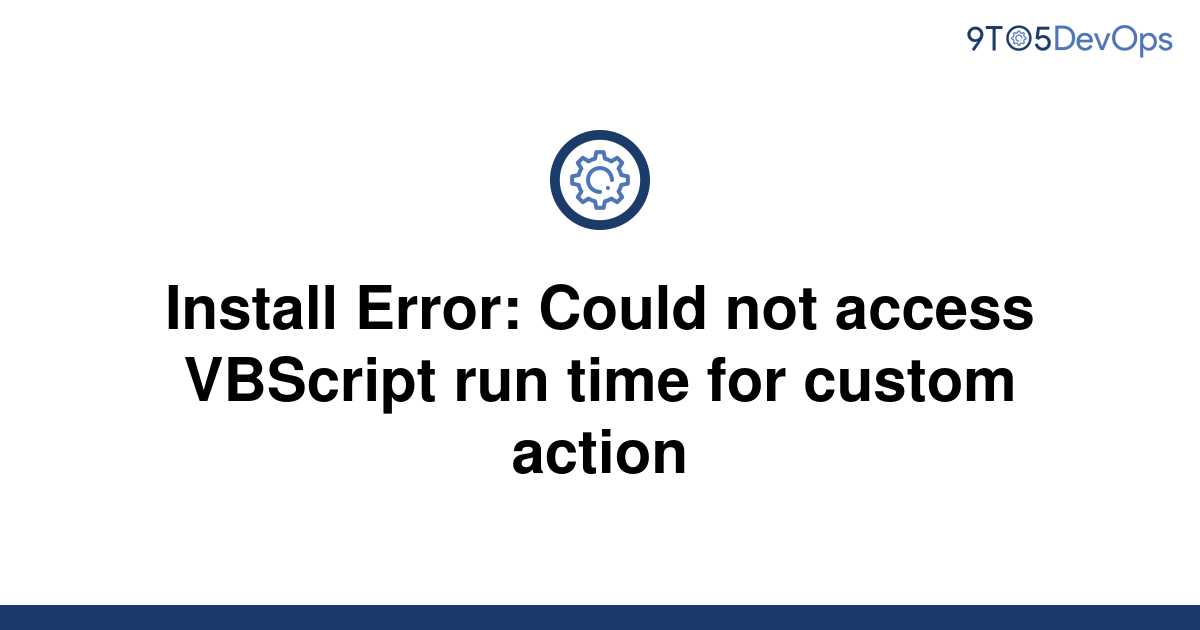 Error 2738 could not access vbscript runtime for custom action что делать