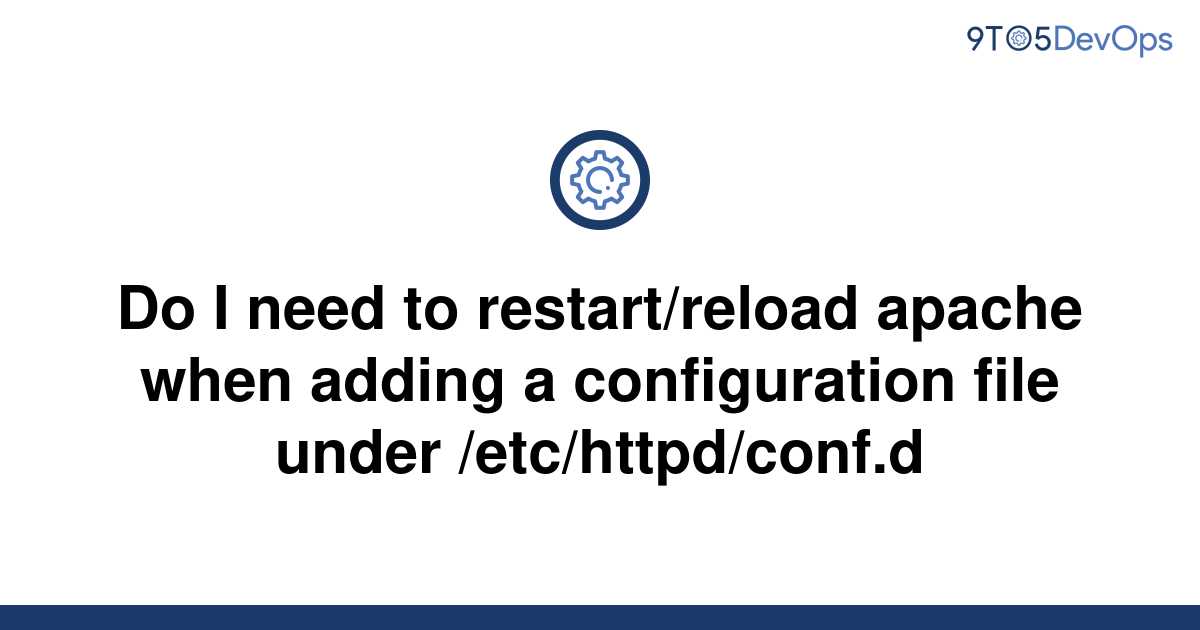 solved-do-i-need-to-restart-reload-apache-when-adding-a-9to5answer