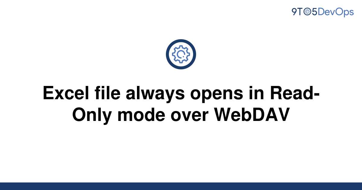 solved-excel-file-always-opens-in-read-only-mode-over-9to5answer