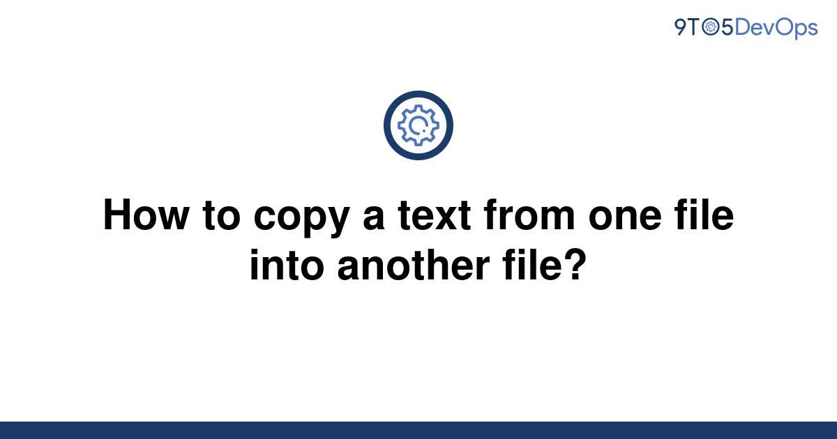 Solved How To Copy A Text From One File Into Another 9to5answer