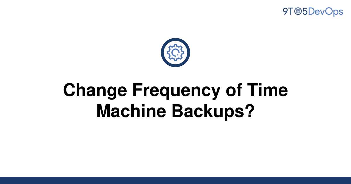 Change Frequency Of Time Machine Backups