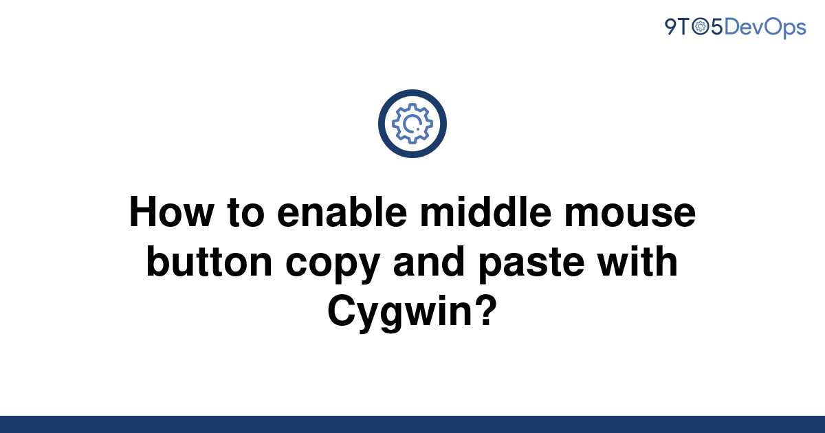 solved-how-to-enable-middle-mouse-button-copy-and-paste-9to5answer