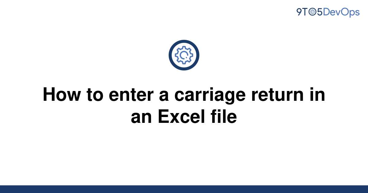 solved-how-to-enter-a-carriage-return-in-an-excel-file-9to5answer