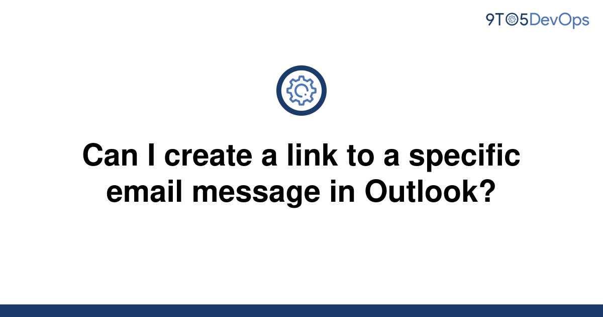 solved-can-i-create-a-link-to-a-specific-email-message-9to5answer