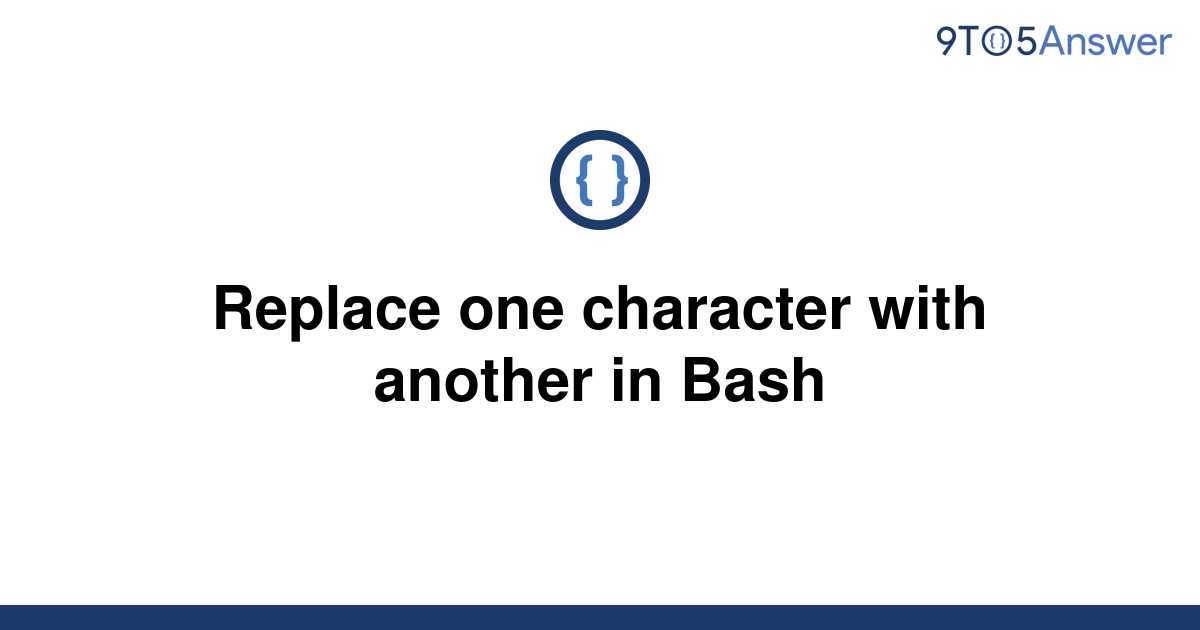  Solved Replace One Character With Another In Bash 9to5Answer