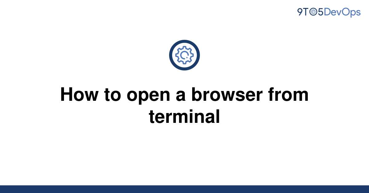 solved-how-to-open-a-browser-from-terminal-9to5answer