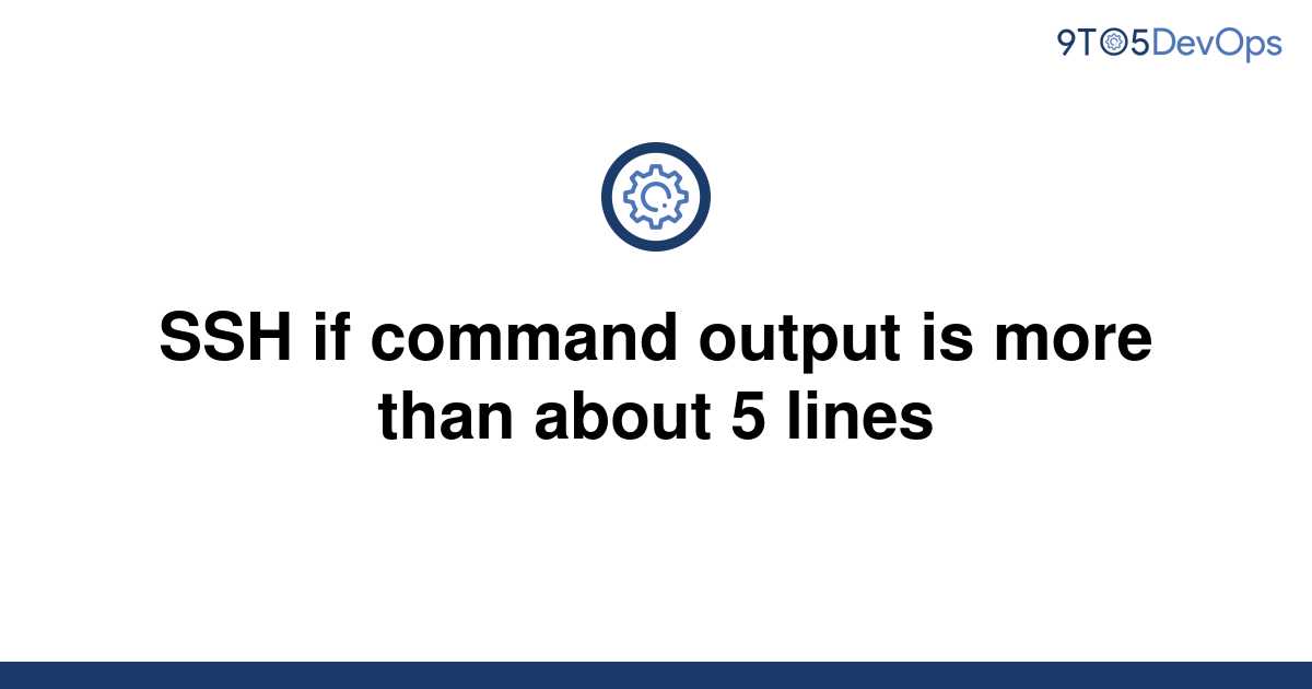 solved-ssh-if-command-output-is-more-than-about-5-lines-9to5answer