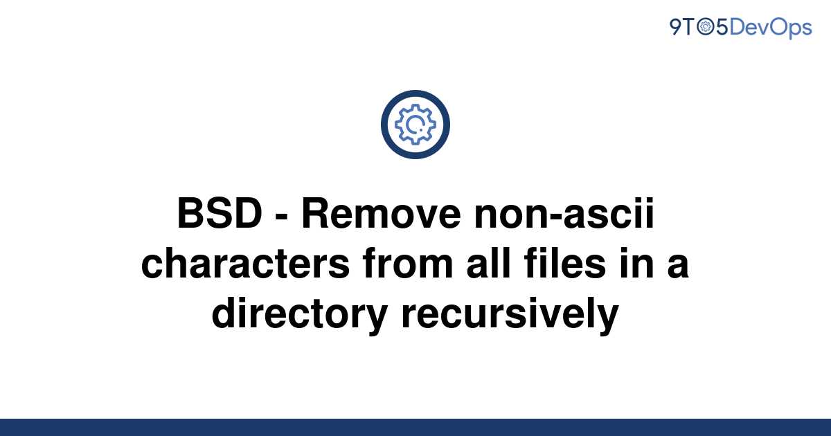  Solved BSD Remove Non ascii Characters From All Files 9to5Answer