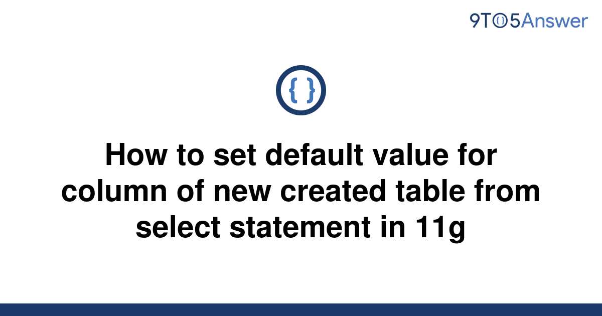 solved-how-to-set-default-value-for-column-of-new-9to5answer