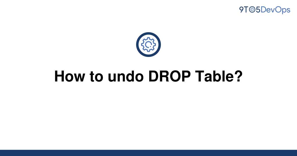 solved-how-to-undo-drop-table-9to5answer