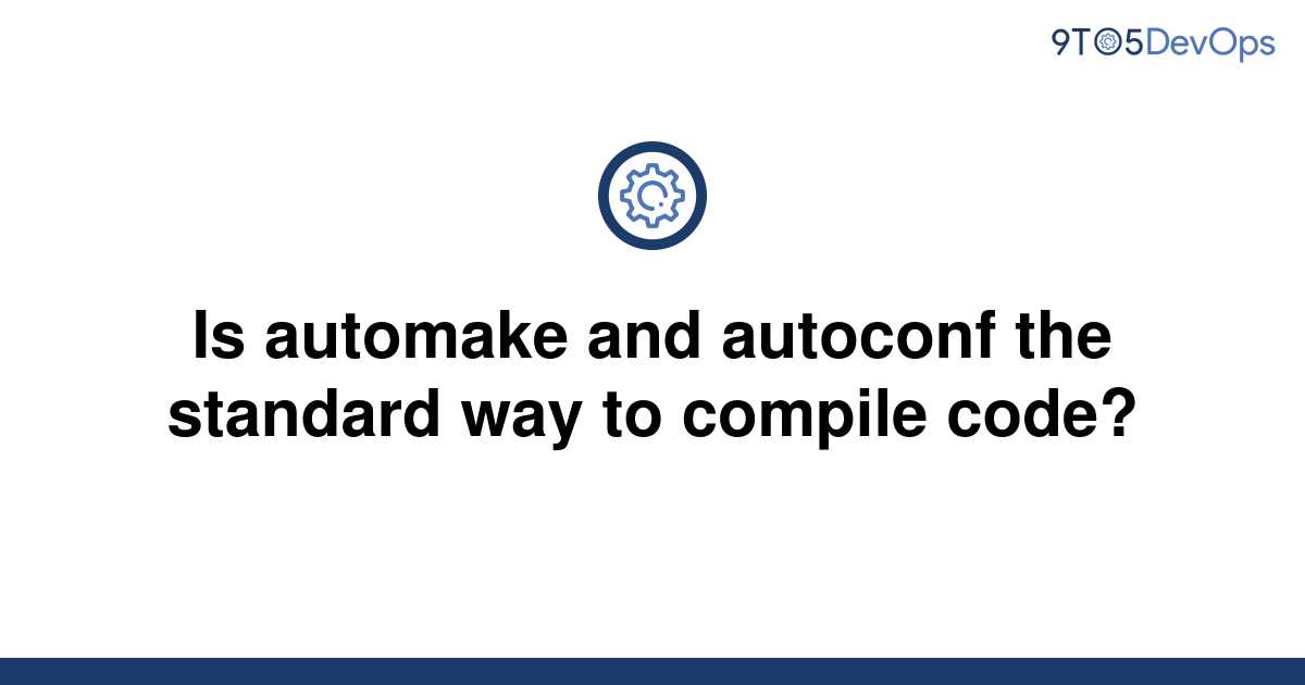 solved-is-automake-and-autoconf-the-standard-way-to-9to5answer