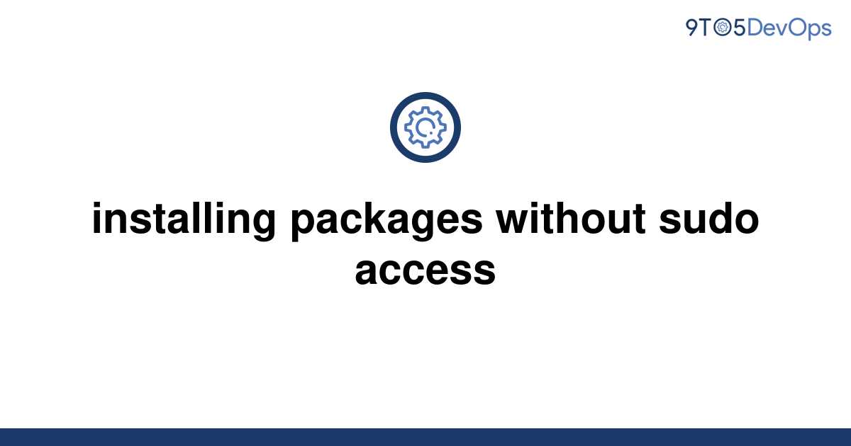 solved-installing-packages-without-sudo-access-9to5answer