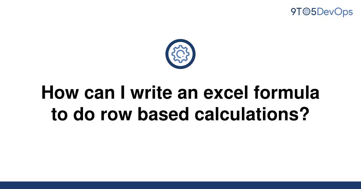 solved-how-can-i-write-an-excel-formula-to-do-row-based-9to5answer