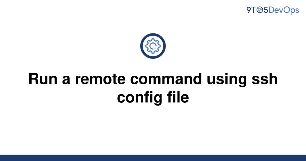 solved-run-a-remote-command-using-ssh-config-file-9to5answer