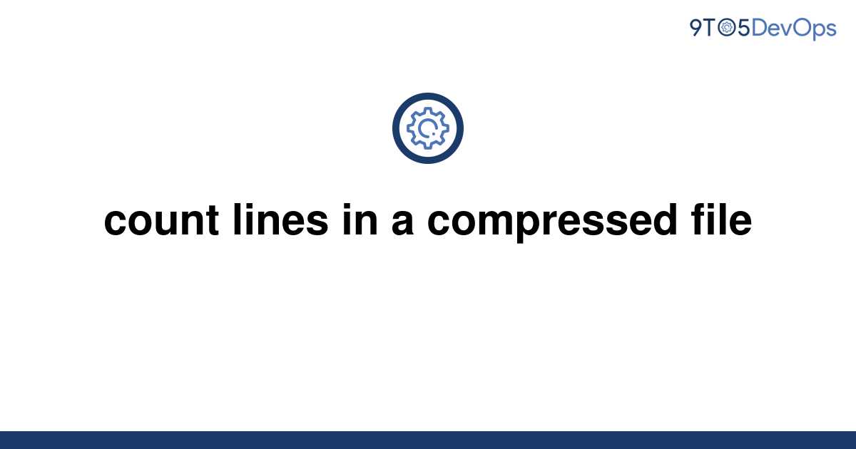 solved-count-lines-in-a-compressed-file-9to5answer