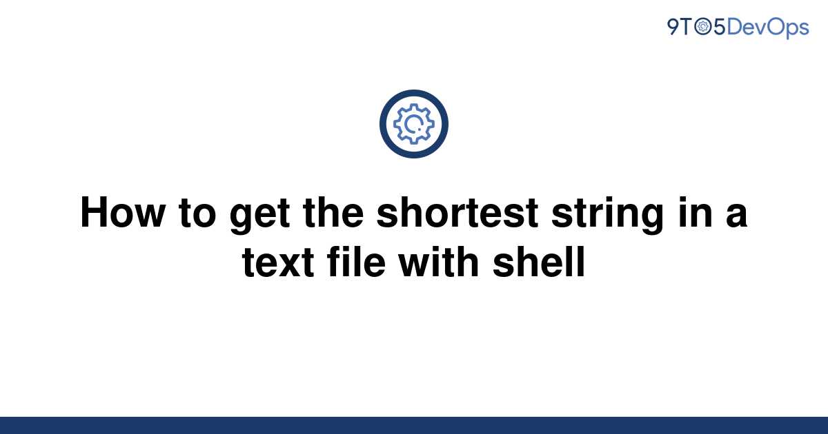 solved-how-to-get-the-shortest-string-in-a-text-file-9to5answer