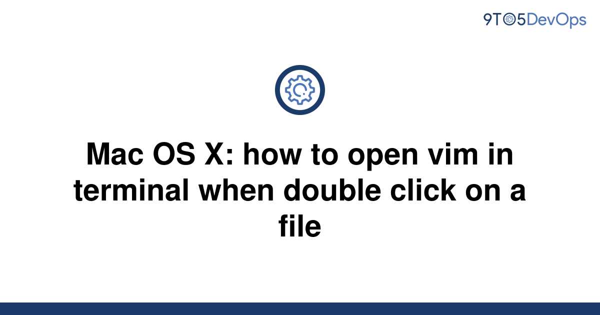 solved-mac-os-x-how-to-open-vim-in-terminal-when-9to5answer